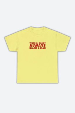 Always Blame A Man Tee