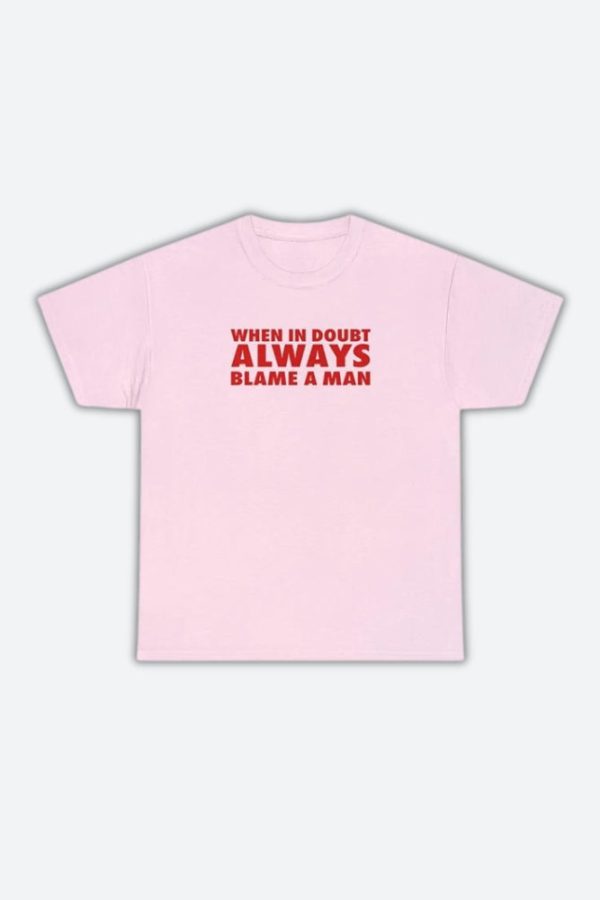 Always Blame A Man Tee