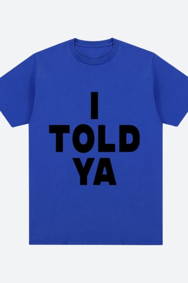 I Told Ya Tee