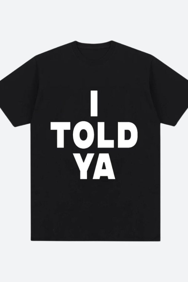 I Told Ya Tee