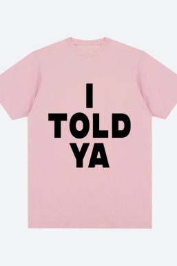 I Told Ya Tee