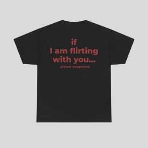 If I Am Flirting With You Tee