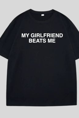 My Girlfriend Beats Me Tee