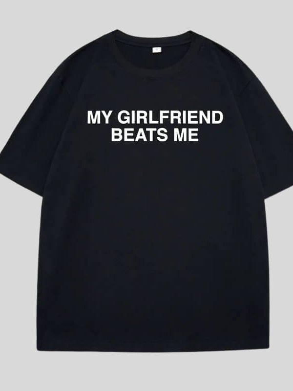 My Girlfriend Beats Me Tee