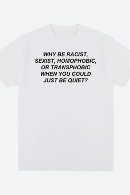 Why Be Racist Tee